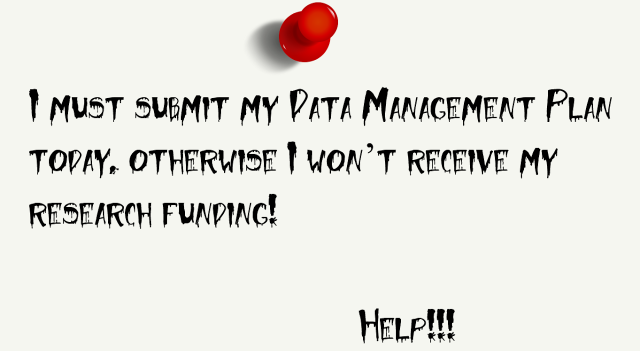I must submit my data management plan today. Otherwise I won’t receive my research funding!
